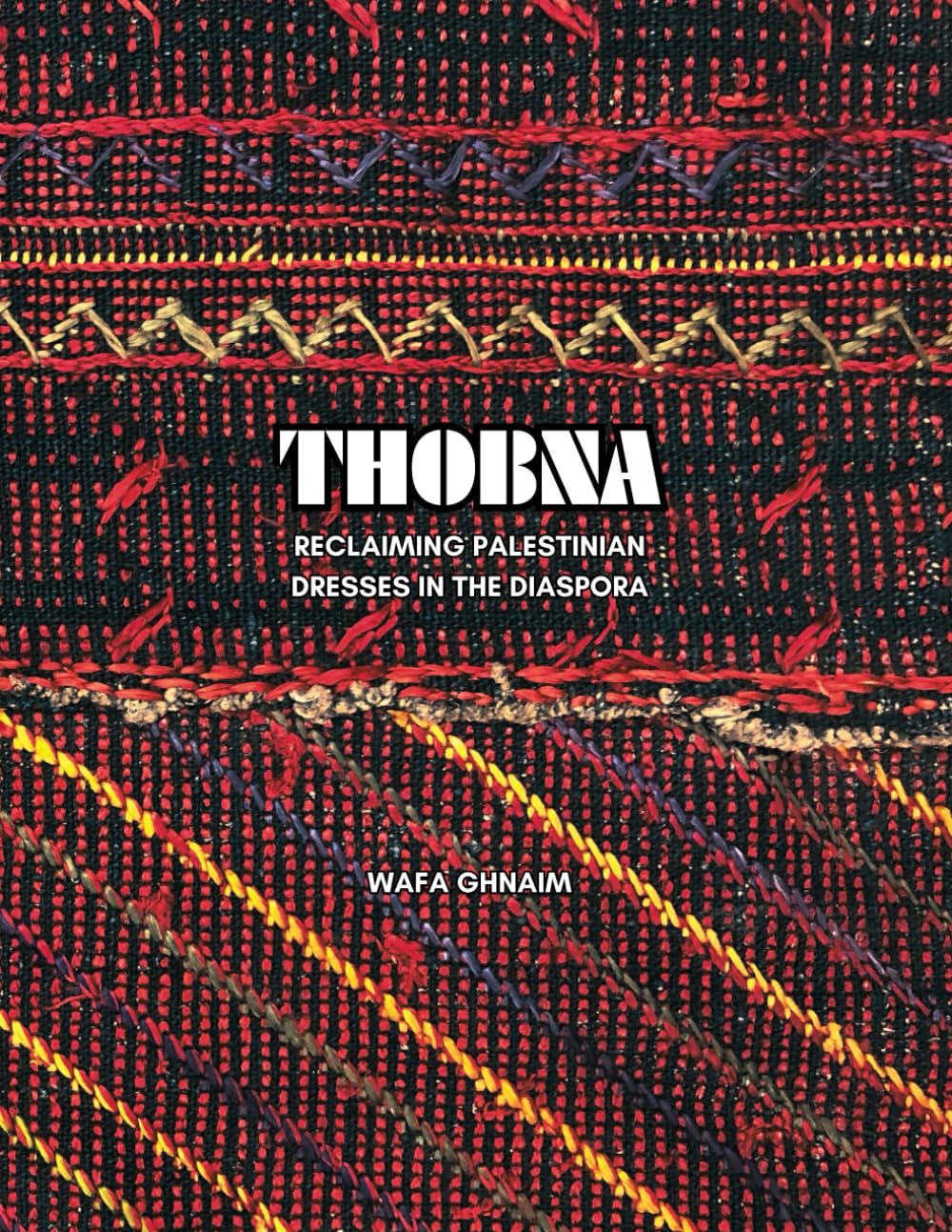 THOBNA: Reclaiming Palestinian Dresses in the Diaspora (Paperback)