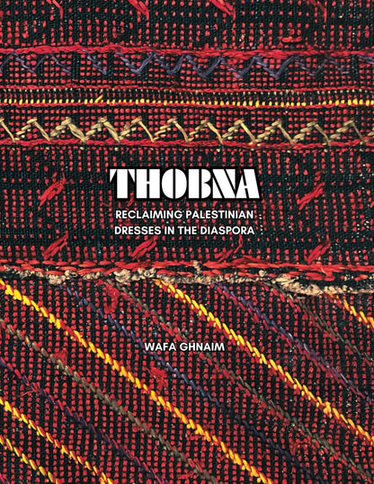 THOBNA: Reclaiming Palestinian Dresses in the Diaspora (Paperback)