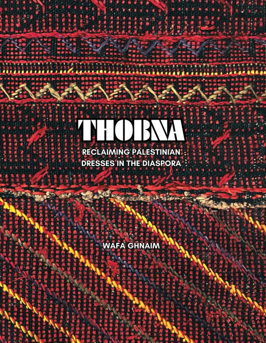 THOBNA: Reclaiming Palestinian Dresses in the Diaspora (Paperback)